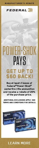 Power-Shok Pays. Get Up To $60 Back! Buy at least 2 boxes of Federal Power-Shok centerfire rifle ammunition and receive a rebate of 20% of the purchase price. Additional exclusions apply. see terms and conditions for details. Learn More