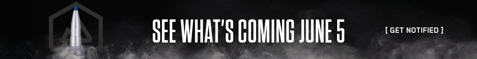 See What's Coming June 5; Get Notified; Federal cartridge rising through smoke.