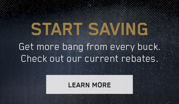 Start Saving; Get more bang from every buck. Check out our current rebates. Learn More; 