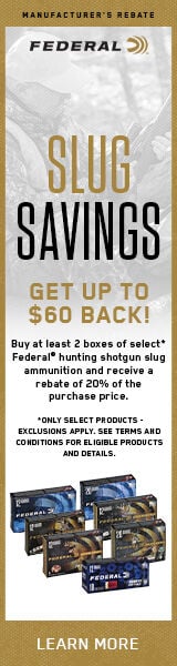 Slug Savings. Get up to $60 Back! Buy at least 2 boxes of select* Federal hunting shogun slug ammunition and receive a rebate for 20% of the purchase price. *Only select products - exclusions apply. See terms and conditions for eligible products and details. Learn More