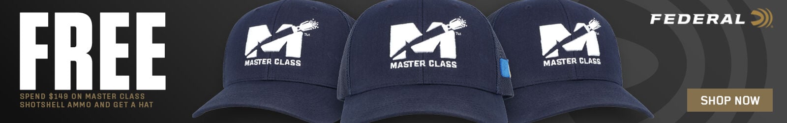 Free; Spend $149 on Master Class Shotshell Ammo and Get a Hat; Shop Now