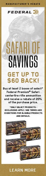 Safari Of Savings. Get Up To $60 Back! Buy at least 2 boxes of select* Federal Premium Safari centerfire Rifle Ammunition and receive a rebate of 20% of the purchase price. *Only select products - exclusions apply. See terms and conditions for eligible products and details. 