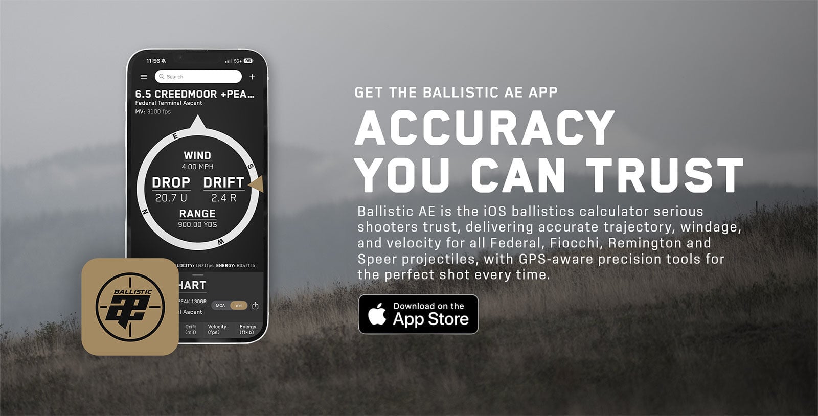 Get the Ballistic AE App Accuracy You Can Trust. Ballistic AE is the iOS ballistics calculator serious shooters trust, delivering accurate trajectory, windage, and velocity for all Federal Fiocchi Remington and Speer projectiles, while GPS-aware precision tools for the perfect shot every time. Download on the App Store.